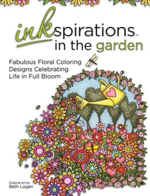 Inkspirations in the Garden : Fabulous Floral Coloring Designs Celebrating Life in Full Bloom, Paperback / softback Book