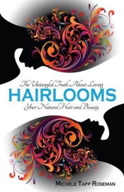 Hairlooms : The Untangled Truth About Loving Your Natural Hair and Beauty, Paperback / softback Book
