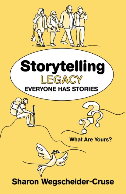 Storytelling Legacy : Everyone Has Stories--What Are Yours?, EPUB eBook