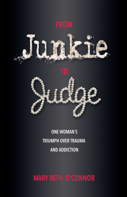 From Junkie to Judge : One Woman's Triumph Over Trauma and Addiction, Paperback / softback Book