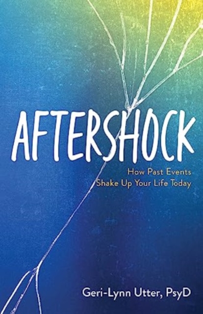 Aftershock : How Past Events Shake Up Your Life Today, Paperback / softback Book