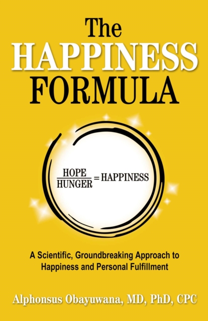 The Happiness Formula : A Scientific, Groundbreaking Approach to Happiness and Personal Fulfillment, EPUB eBook