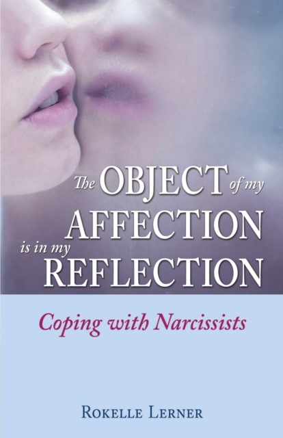 The Object of My Affection Is in My Reflection : Coping with Narcissists, EPUB eBook