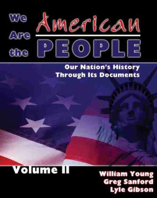 We Are the American People: Our Nation's History Through Its Documents, Volume II, Paperback / softback Book