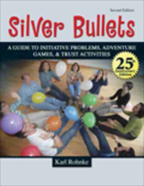 SILVER BULLETS: A REVISED GUIDE TO INITIATIVE PROBLEMS, ADVENTURE GAMES, AND TRUST ACTIVITIES : A Revised Guide to Initiative Problems, Adventure Games, and Trust Activities, Paperback / softback Book