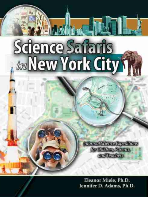 Science Safaris in New York City : Informal Science Expeditions for Children, Parents, and Teacher, Paperback / softback Book