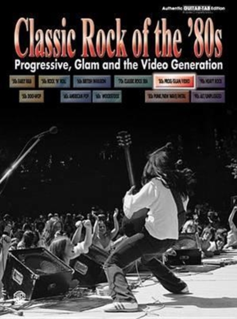 Classic Rock of the 80's - Progressive, Glam and the Video Generation : (Guitar Tab), Paperback Book