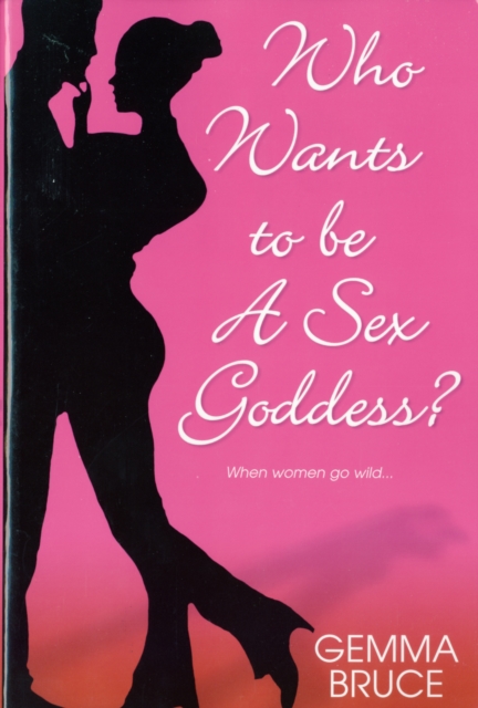 Who Wants to be a Sex Goddess, Paperback / softback Book