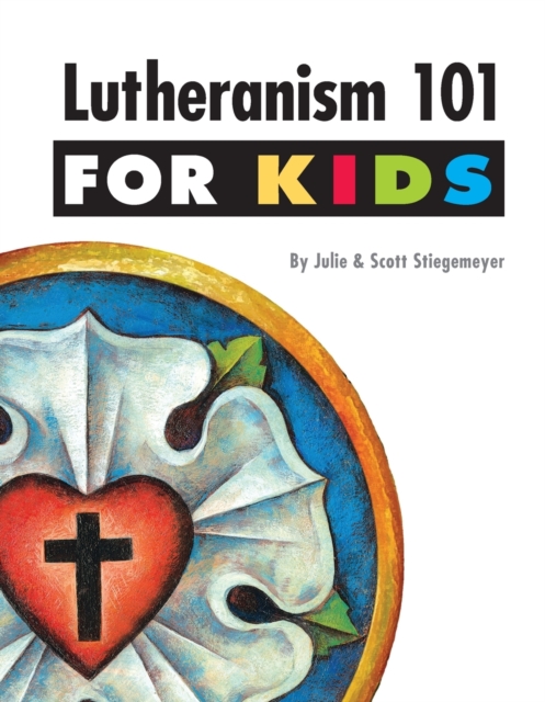 Lutheranism 101 for Kids, Paperback / softback Book