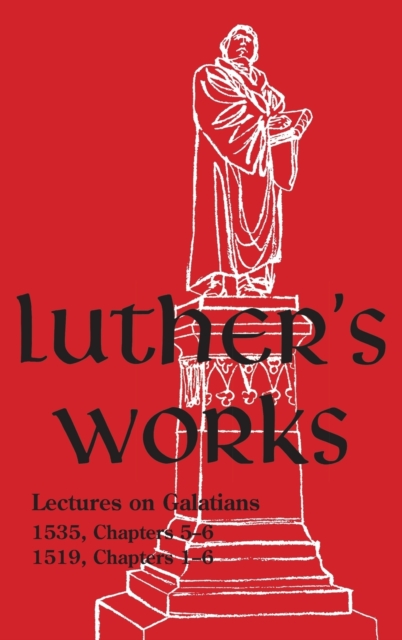 Luther's Works - Volume 27 : (Lectures on Galatians Chapters 5-6), Hardback Book
