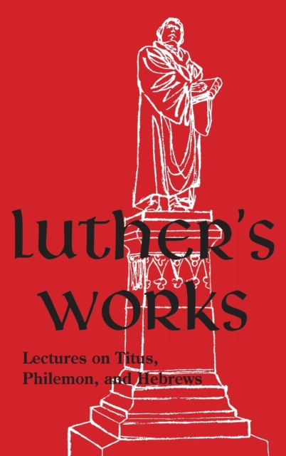 Luther's Works - Volume 29 : (Lectures on Titus, Philemon & Hebrews), Hardback Book