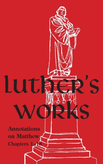 Luther's Works - Volume 67 : (Annotations on Matthew: Chapters 1-18), Hardback Book