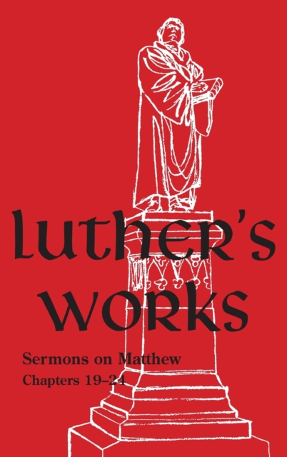 Luther's Works - Volume 68 : (Sermons on the Gospel of St. Matthew, Chapters 19-24), Hardback Book