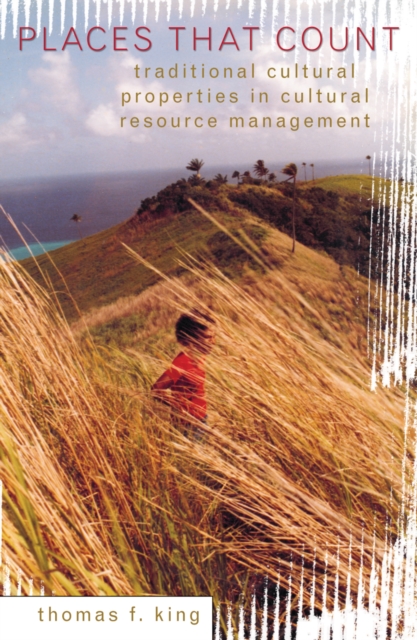 Places That Count : Traditional Cultural Properties in Cultural Resource Management, Paperback / softback Book