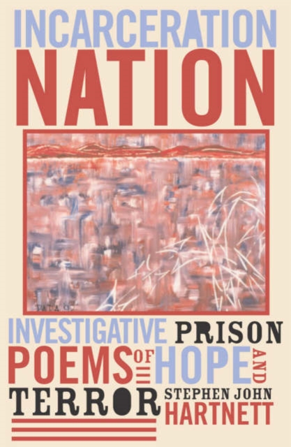 Incarceration Nation : Investigative Prison Poems of Hope and Terror, Paperback / softback Book