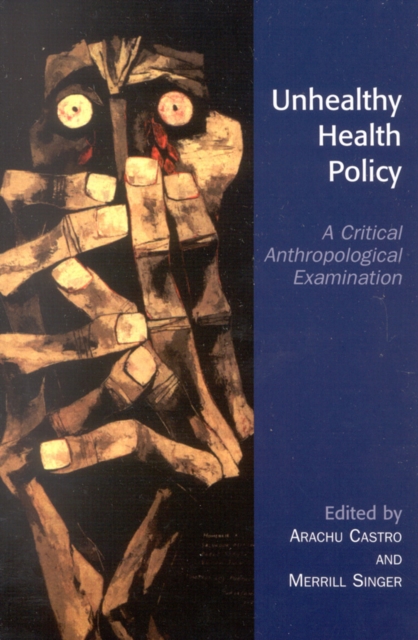 Unhealthy Health Policy : A Critical Anthropological Examination, Paperback / softback Book