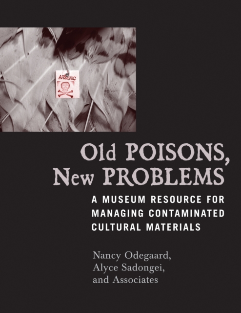 Old Poisons, New Problems : A Museum Resource for Managing Contaminated Cultural Materials, Paperback / softback Book