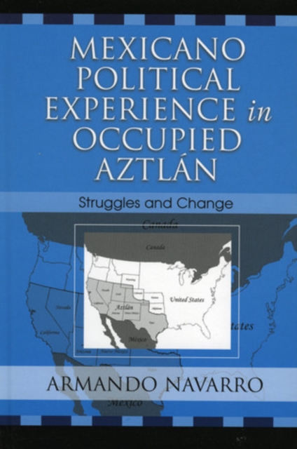 Mexicano Political Experience in Occupied Aztlan : Struggles and Change, Hardback Book