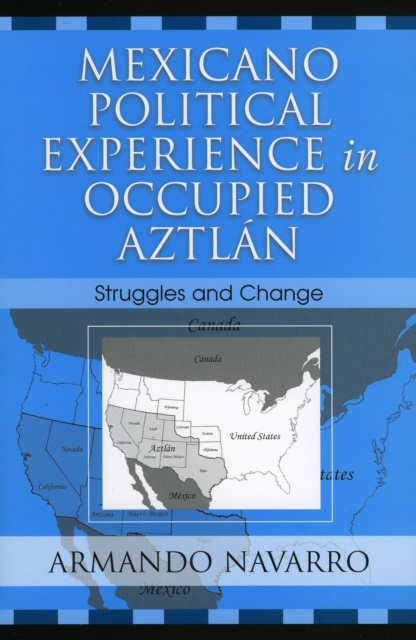 Mexicano Political Experience in Occupied Aztlan : Struggles and Change, Paperback / softback Book