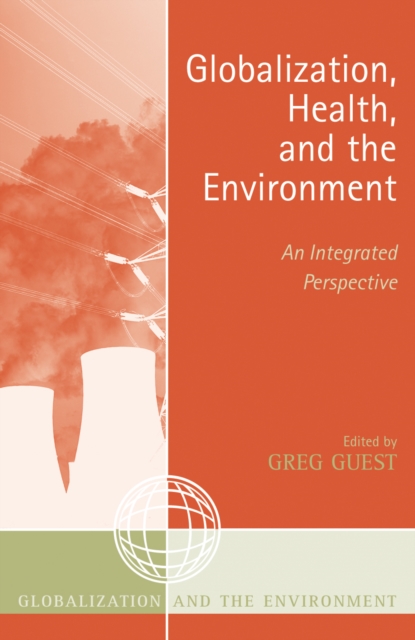 Globalization, Health, and the Environment : An Integrated Perspective, Hardback Book