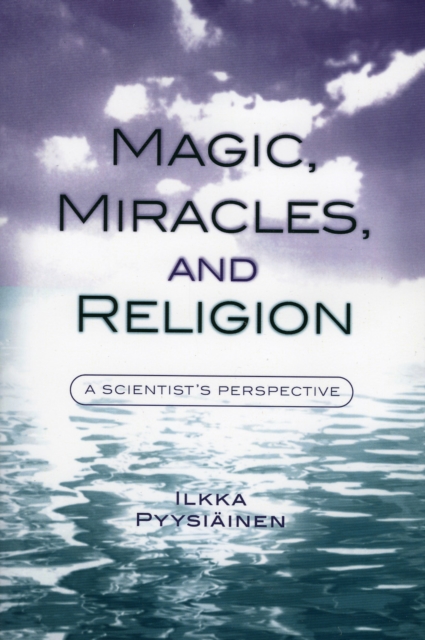Magic, Miracles, and Religion : A Scientist's Perspective, Paperback / softback Book