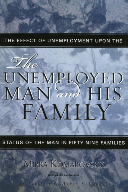 The Unemployed Man and His Family : The Effect of Unemployment Upon the Status of the Man in Fifty-Nine Families, Paperback / softback Book
