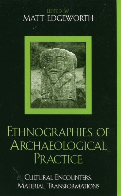 Ethnographies of Archaeological Practice : Cultural Encounters, Material Transformations, Paperback / softback Book