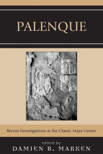 Palenque : Recent Investigations at the Classic Maya Center, Paperback / softback Book