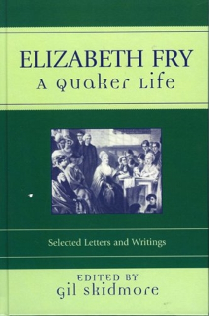 Elizabeth Fry : A Quaker Life, Hardback Book