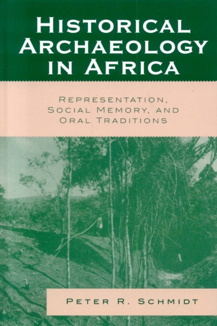 Historical Archaeology in Africa : Representation, Social Memory, and Oral Traditions, Hardback Book