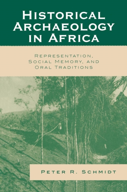 Historical Archaeology in Africa : Representation, Social Memory, and Oral Traditions, Paperback / softback Book