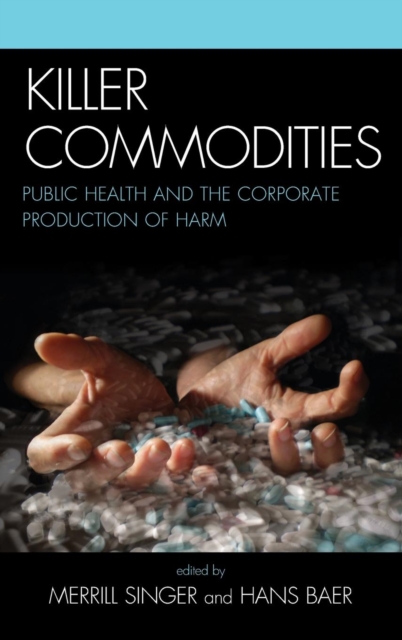Killer Commodities : Public Health and the Corporate Production of Harm, Hardback Book