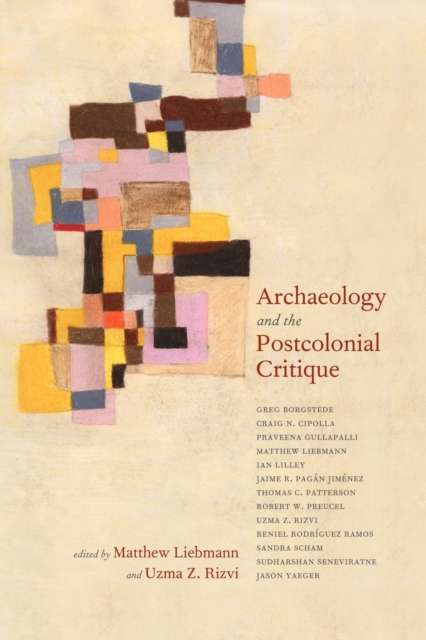 Archaeology and the Postcolonial Critique, Paperback / softback Book