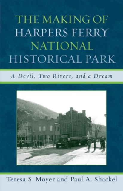 The Making of Harpers Ferry National Historical Park : A Devil, Two Rivers, and a Dream, Hardback Book