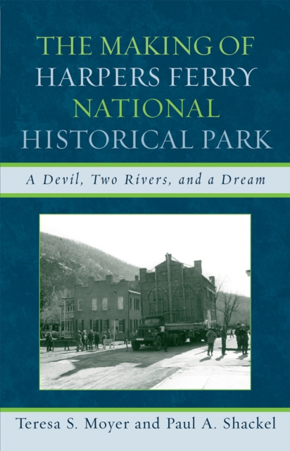 The Making of Harpers Ferry National Historical Park : A Devil, Two Rivers, and a Dream, Paperback / softback Book