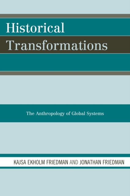 Historical Transformations : The Anthropology of Global Systems, Hardback Book