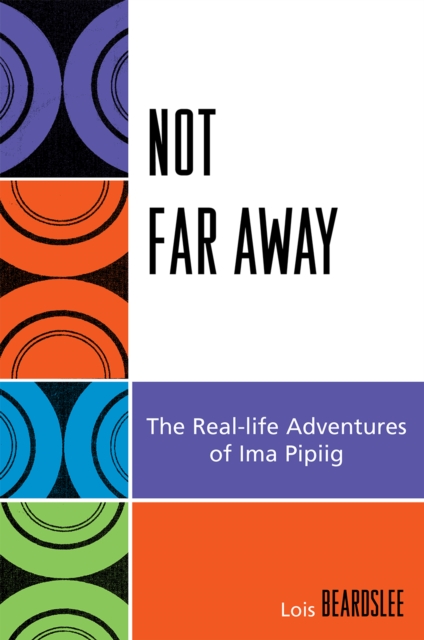 Not Far Away : The Real-life Adventures of Ima Pipiig, Hardback Book