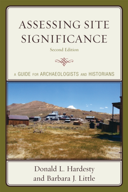 Assessing Site Significance : A Guide for Archaeologists and Historians, Hardback Book