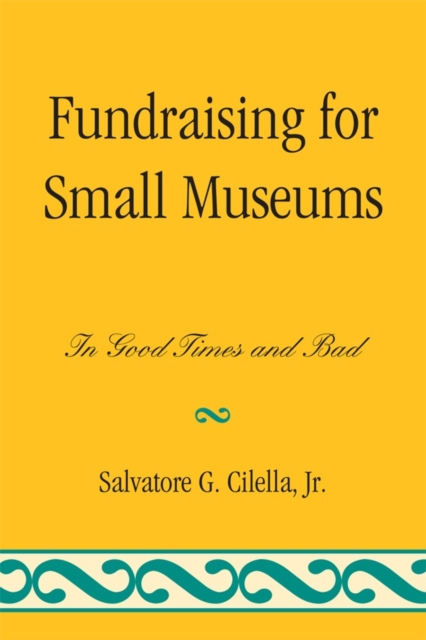 Fundraising for Small Museums : In Good Times and Bad, Hardback Book