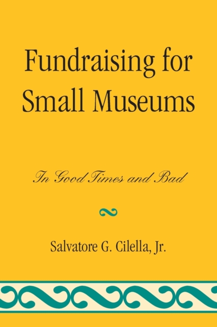 Fundraising for Small Museums : In Good Times and Bad, Paperback / softback Book