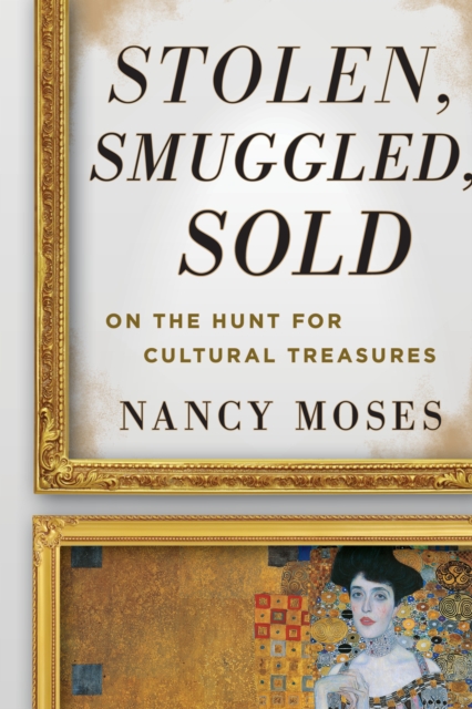 Stolen, Smuggled, Sold : On the Hunt for Cultural Treasures, Paperback / softback Book