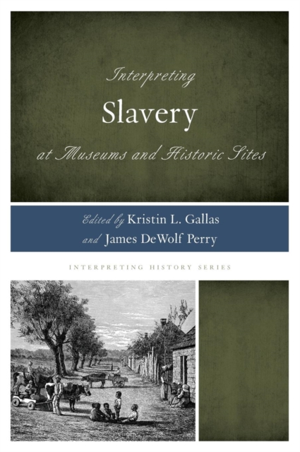 Interpreting Slavery at Museums and Historic Sites, Hardback Book