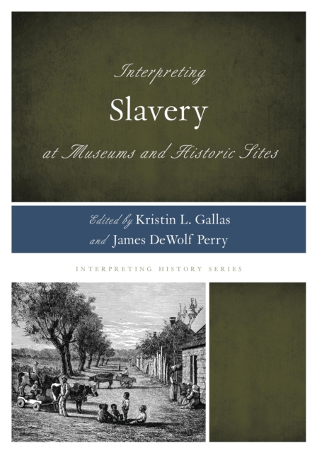 Interpreting Slavery at Museums and Historic Sites, Paperback / softback Book