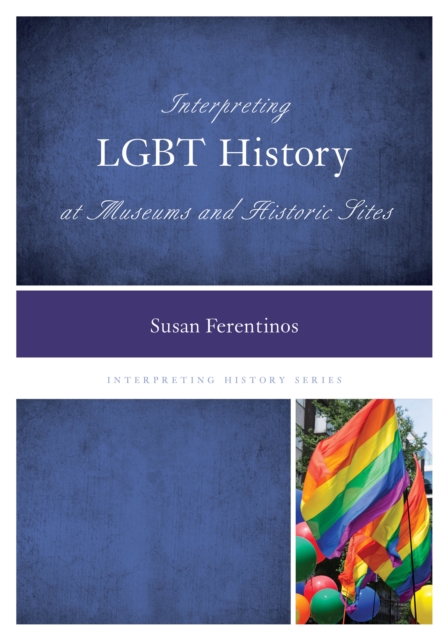 Interpreting LGBT History at Museums and Historic Sites, Hardback Book