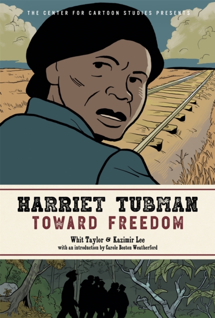 Harriet Tubman: Toward Freedom : The Center for Cartoon Studies Presents, Paperback / softback Book