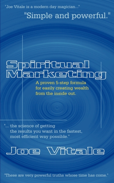Spiritual Marketing : A Proven 5-step Formula for Easily Creating Wealth from the Inside Out, Paperback / softback Book