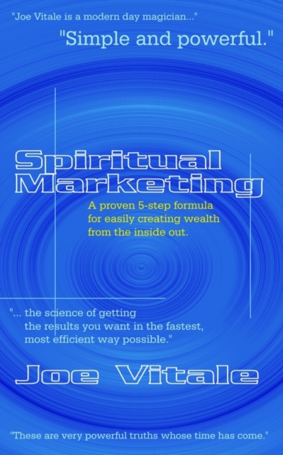 Spiritual Marketing : A Proven 5-step Formula for Easily Creating Wealth from the Inside Out, Hardback Book