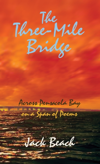 The Three-Mile Bridge : (Across Pensacola Bay on a Span of Poems), EPUB eBook