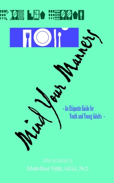 Mind Your Manners : An Etiquette Guide for Youth and Young Adults, Paperback / softback Book