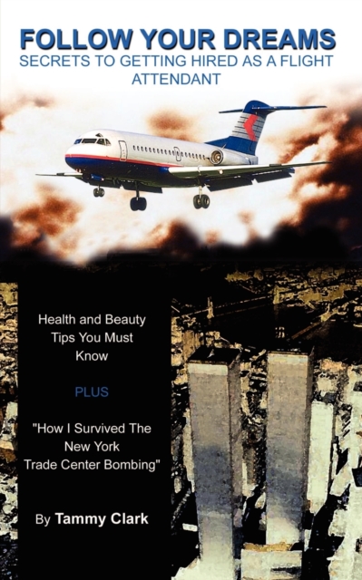 Follow Your Dreams(c) : Secrets to Getting Hired as a Flight Attendant, Paperback / softback Book